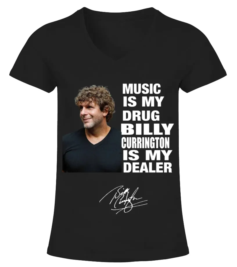 MUSIC IS MY DRUG AND BILLY CURRINGTON IS MY DEALER Camiseta cuello pico Mujer
